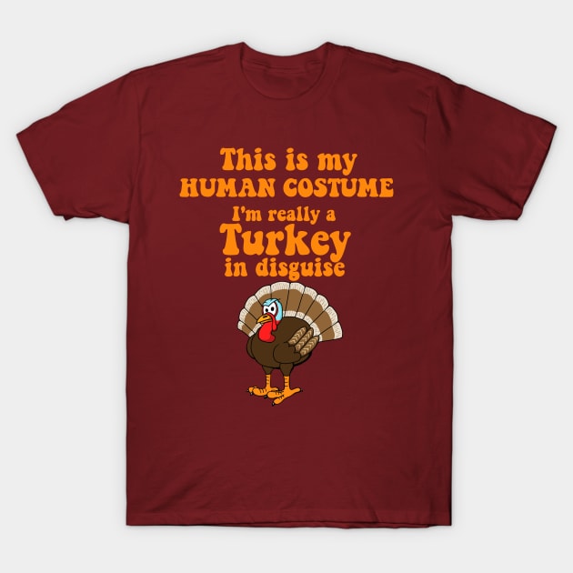 This is my Human Costume.  I'm really a Turkey in Disguise T-Shirt by SNK Kreatures